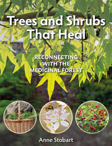 Trees and Shrubs that Heal (Reconnecting with the Medicinal Forest) by Anne Stobart, 9781856232623