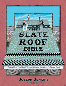 The Slate Roof Bible (Everything You Need to Know About the World's Finest Roof, 3rd Edition) by Joseph C. Jenkins, 9780964425828