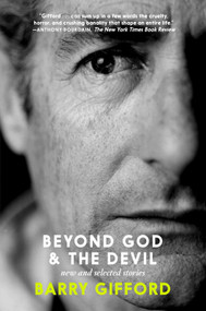 Beyond God & The Devil (Novellas and Stories, New and Selected) by Barry Gifford, 9781644216248