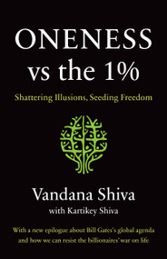 Oneness vs. the 1% (Shattering Illusions, Seeding Freedom) by Vandana Shiva, Kartikey Shiva, 9781645020394