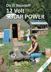 Do It Yourself 12 Volt Solar Power, 3rd Edition by Michel Daniek, 9781856232425