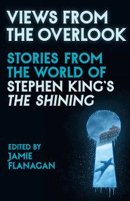 Views from the Overlook (New Stories from the World of Stephen King's The Shining) by Jamie Flanagan, 9798217565504