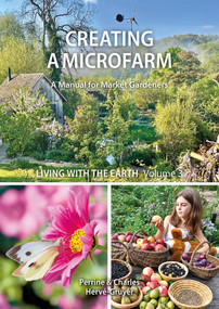 Living with The Earth, Volume 3 (Creating a Microfarm) by Perrine Herve-Gruyer, Charles Herve-Gruyer, 9781856232821