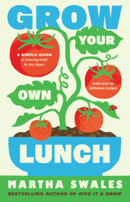 Grow Your Own Lunch (A Simple Guide to Growing Delicious Food in Any Space) by Martha Swales, 9781645024958