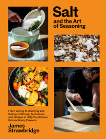 Salt and the Art of Seasoning (From Curing to Charring and Baking to Brining, Techniques and Recipes to Help You Achieve Extraordinary Flavours) by James Strawbridge, 9781915294036