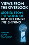 Views from the Overlook (New Stories from the World of Stephen King's The Shining) by Jamie Flanagan, 9798217009527