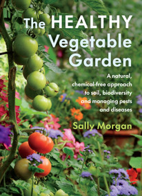The Healthy Vegetable Garden (A natural, chemical-free approach to soil, biodiversity and managing pests and diseases) by Sally Morgan, 9781645020646