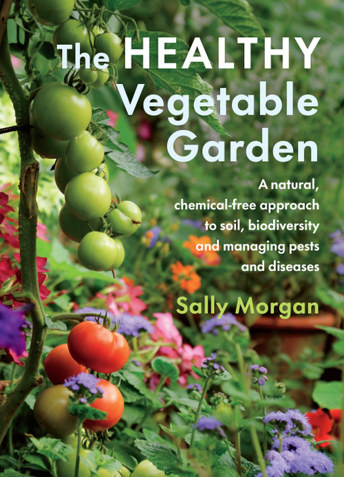 The Healthy Vegetable Garden (A natural, chemical-free approach to soil, biodiversity and managing pests and diseases) by Sally Morgan, 9781645020646