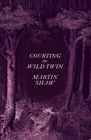 Courting the Wild Twin by Martin Shaw, 9781603589505