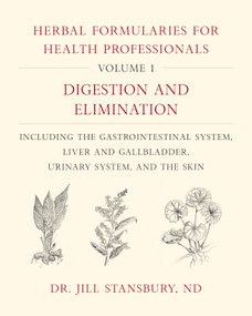 Herbal Formularies for Health Professionals, Volume 1 by Jill Stansbury, 9781603587075