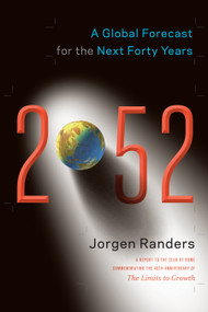 2052 (A Global Forecast for the Next Forty Years) by Jorgen Randers, 9781603584210
