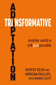 Transformative Adaptation (Another world is still just possible) by Rupert Read, Morgan Phillips, Manda Scott, 9781856232258