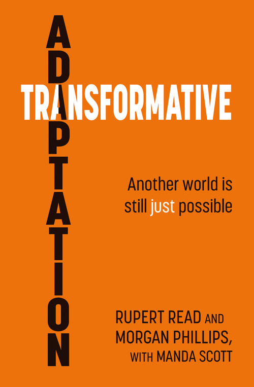 Transformative Adaptation (Another world is still just possible) by Rupert Read, Morgan Phillips, Manda Scott, 9781856232258