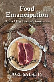 Food Emancipation (Unshackling America's Sustenance) by Joel Salatin, 9781733686655