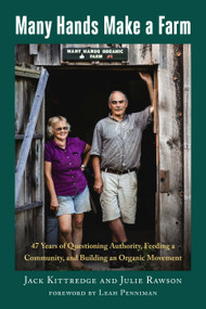 Many Hands Make a Farm (47 Years of Questioning Authority, Feeding a Community, and Building an Organic Movement) by Jack Kittredge, Julie Rawson, Leah Penniman, 9781645021971