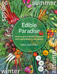 Edible Paradise (How to Grow Herbs, Flowers, Vegetables and Fruit in Any Space) by Vera Greutink, 9781856233255