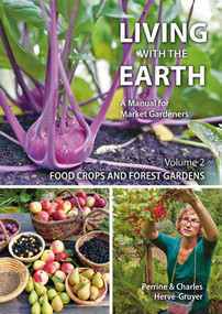 Living with the Earth, Volume 2 (Food Crops and Forest Gardens) by Charles Herve-Gruyer, Perrine Herve-Gruyer, 9781856232692