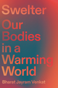 Swelter (Our Bodies in a Warming World) by Bharat Jayram Venkat, 9780593799147