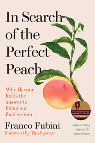 In Search of the Perfect Peach (Why flavour holds the answer to fixing our food system) by Franco Fubini, Tim Spector, 9781915294296