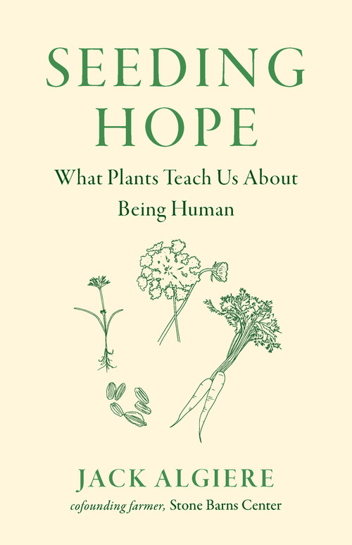 Seeding Hope (What Plants Teach Us About Being Human) by Jack  Algiere, 9781645023708