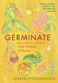 Germinate (The Essential Guide to Seed Starting and Saving) by Joseph Tychonievich, 9781645024309