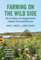 Farming on the Wild Side (The Evolution of a Regenerative Organic Farm and Nursery) by Nancy J. Hayden, John P. Hayden, 9781603588287