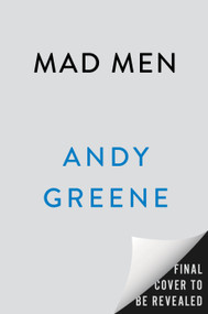 Mad Men (The Oral History of Peak TV's Greatest Show) by Andy Greene, 9780593473030