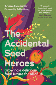 The Accidental Seed Heroes (Growing a Delicious Food Future for All of Us) by Adam Alexander, Rekha Mistry, 9781915294432