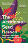 The Accidental Seed Heroes (Growing a Delicious Food Future for All of Us) by Adam Alexander, Rekha Mistry, 9781915294432