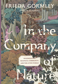 In the Company of Nature (Regenerating Business, Community and the Living World) by Frieda Gormley, 9781645023500