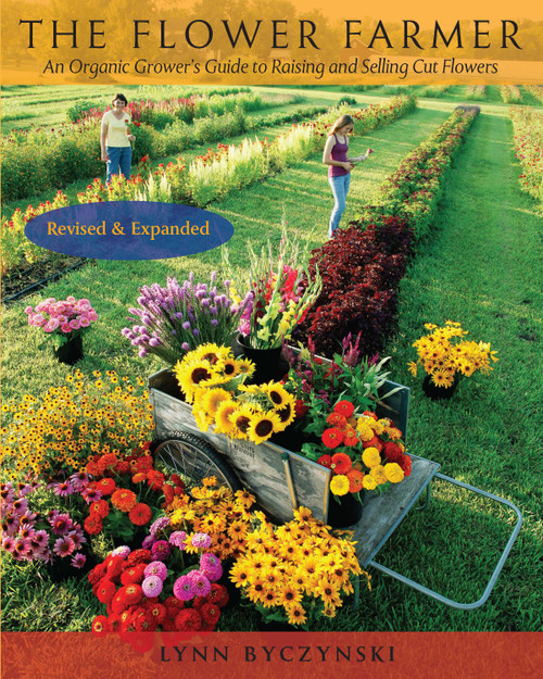 The Flower Farmer (An Organic Grower's Guide to Raising and Selling Cut Flowers, 2nd Edition) by Lynn Byczynski, Robin Wimbiscus, 9781933392653