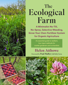 The Ecological Farm (A Minimalist No-Till, No-Spray, Selective-Weeding, Grow-Your-Own-Fertilizer System for Organic Agriculture) by Helen Atthowe, Paul Muller, 9781645021810