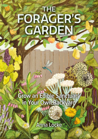 The Forager's Garden (Grow an Edible Sanctuary in Your Own Backyard) by Anna Locke, 9781856233071