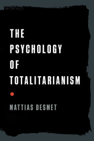 The Psychology of Totalitarianism by Mattias Desmet, 9781645021728