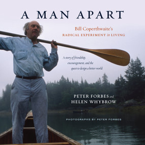 A Man Apart (Bill Coperthwaite's Radical Experiment in Living) by Peter Forbes, Helen Whybrow, 9781603585477