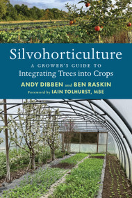 Silvohorticulture (A grower's guide to integrating trees into crops) by Andy Dibben, Ben Raskin, Iain Tolhurst, 9781915294364