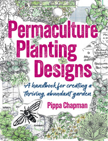 Permaculture Planting Designs (A Handbook for Creating a Thriving, Abundant Garden) by Pippa Chapman, 9781856231800