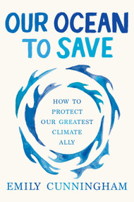 Our Ocean to Save (How to Protect Our Greatest Climate Ally) by Emily  Cunningham, 9781645024095