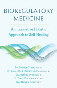 Bioregulatory Medicine (An Innovative Holistic Approach to Self-Healing) by Dickson Thom, James Paul Maffitt Odell, Jeoffrey Drobot, Frank Pleus, Jess Higgins Kelley, 9781603588218