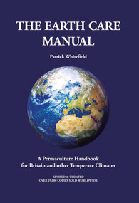 The Earth Care Manual (A Permaculture Handbook for Britain and Other Temperate Climates) by Patrick Whitefield, 9781856232791