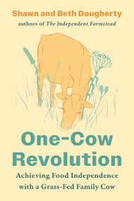 One-Cow Revolution (Achieving Food Independence with a Grass-Fed Family Cow) by Beth Dougherty, Shawn Dougherty, 9781645023128