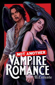 Not Another Vampire Romance by B. Celeste, 9798217394357
