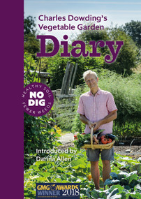 Charles Dowding's Vegetable Garden Diary (No Dig, Healthy Soil, Fewer Weeds, 3rd Edition) by Charles Dowding, 9781916092013