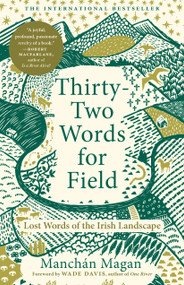 Thirty-Two Words for Field (Lost Words of the Irish Landscape) by Manchán Magan, Wade Davis, 9781645023760