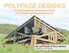 Polyface Designs (A Comprehensive Construction Guide for Scalable Farming Infrastructure) by Joel Salatin, Chris Slattery, Justin Rhodes, 9781733686617