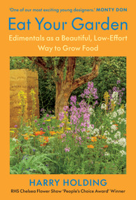 Eat Your Garden (Edimentals as a Beautiful, Low-Effort Way to Grow Food) by Harry Holding, 9781645023340
