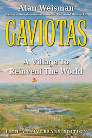 Gaviotas (A Village to Reinvent the World, 2nd Edition) by Alan Weisman, 9781603580564