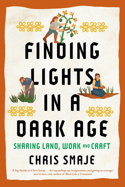 Finding Lights in a Dark Age (Sharing Land, Work and Craft) by Chris Smaje, 9781915294739