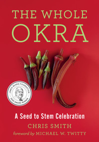 The Whole Okra (A Seed to Stem Celebration) by Chris Smith, Michael W. Twitty, 9781603588072