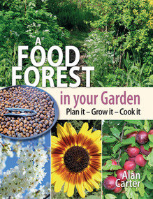 A Food Forest in Your Garden (Plan It, Grow It, Cook It) by Alan Carter, 9781856232999